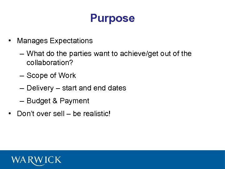 Purpose • Manages Expectations – What do the parties want to achieve/get out of