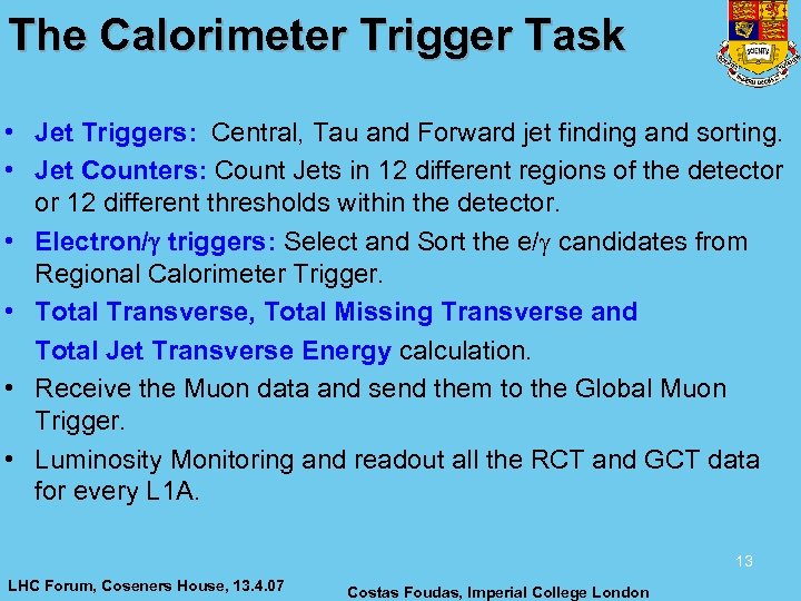 The Calorimeter Trigger Task • Jet Triggers: Central, Tau and Forward jet finding and
