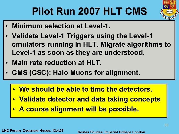 Pilot Run 2007 HLT CMS • Minimum selection at Level-1. • Validate Level-1 Triggers