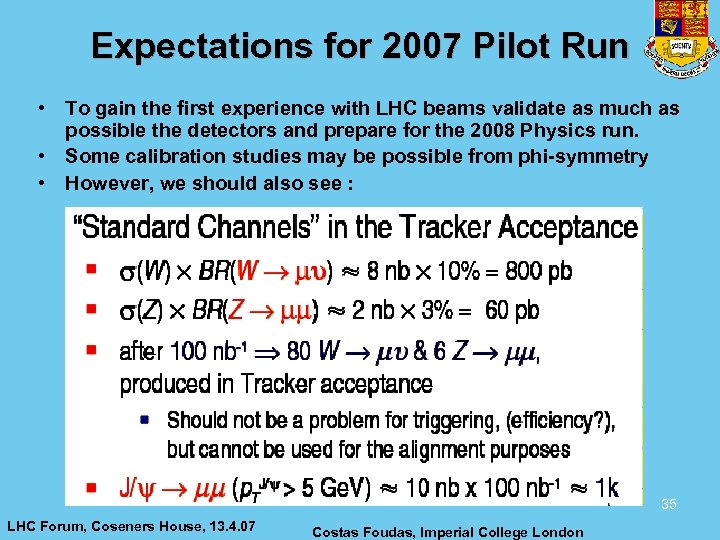 Expectations for 2007 Pilot Run • To gain the first experience with LHC beams