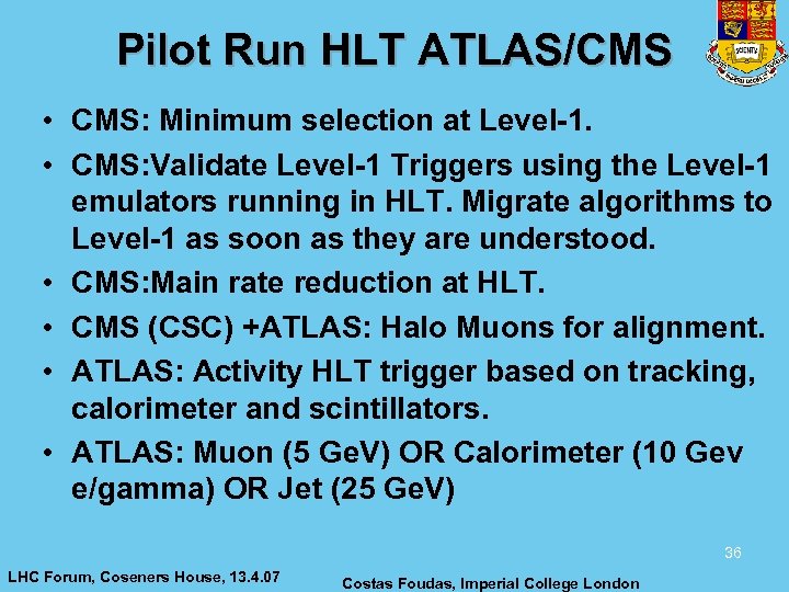 Pilot Run HLT ATLAS/CMS • CMS: Minimum selection at Level-1. • CMS: Validate Level-1