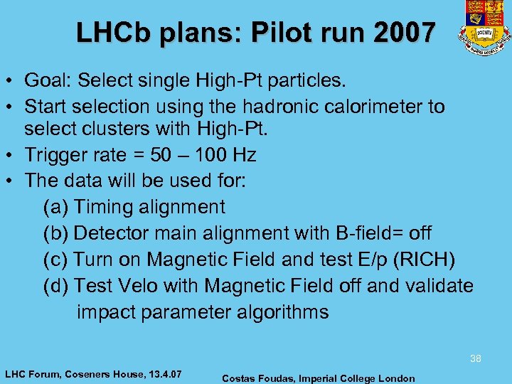 LHCb plans: Pilot run 2007 • Goal: Select single High-Pt particles. • Start selection