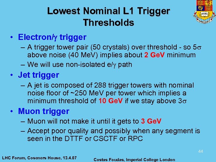 Lowest Nominal L 1 Trigger Thresholds • Electron/ trigger – A trigger tower pair