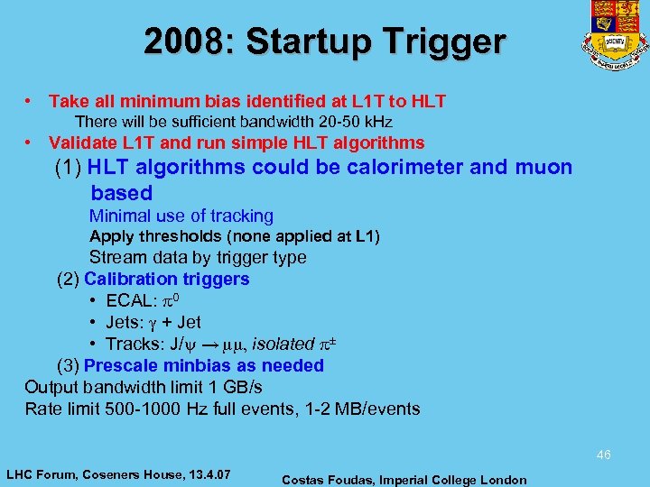 2008: Startup Trigger • Take all minimum bias identified at L 1 T to