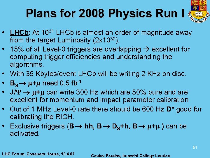 Plans for 2008 Physics Run I • LHCb: At 1031 LHCb is almost an