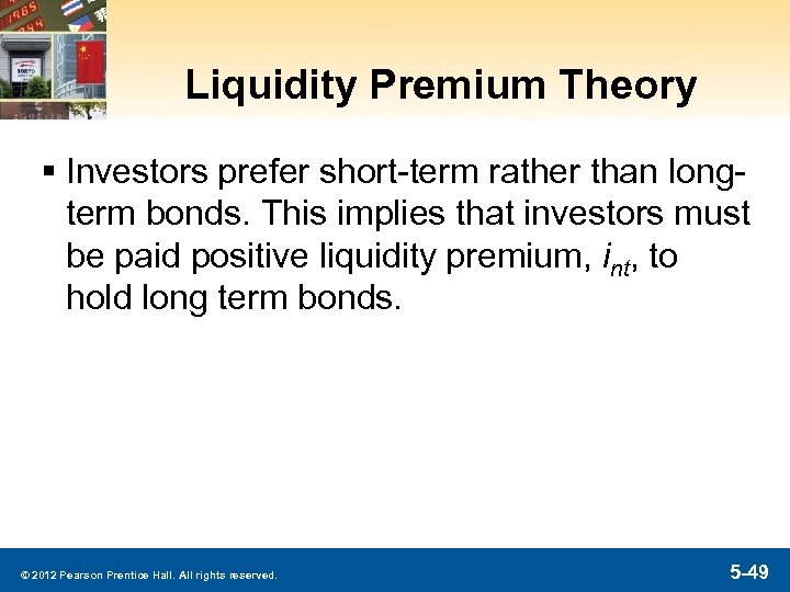Liquidity Premium Theory § Investors prefer short-term rather than longterm bonds. This implies that