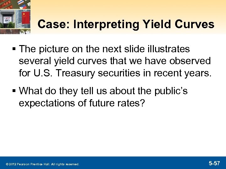 Case: Interpreting Yield Curves § The picture on the next slide illustrates several yield