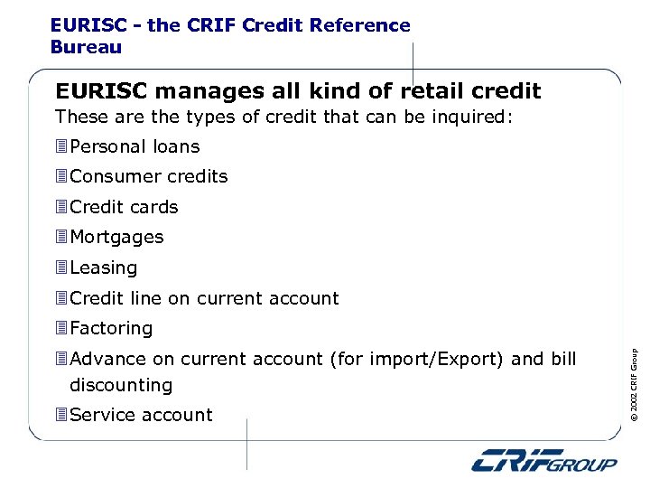 EURISC - the CRIF Credit Reference Bureau EURISC manages all kind of retail credit