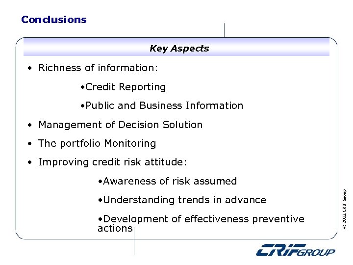 Conclusions Key Aspects • Richness of information: • Credit Reporting • Public and Business