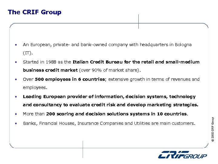 The CRIF Group • An European, private- and bank-owned company with headquarters in Bologna