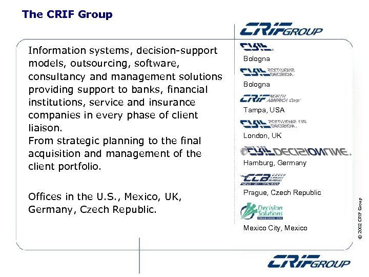 The CRIF Group Offices in the U. S. , Mexico, UK, Germany, Czech Republic.