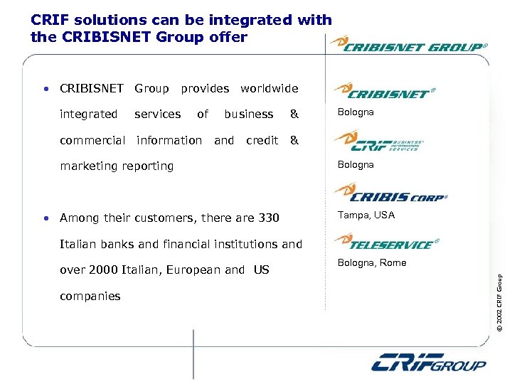 CRIF solutions can be integrated with the CRIBISNET Group offer • CRIBISNET Group provides