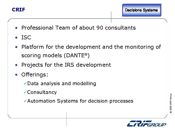 CRIF Decisions Systems • Professional Team of about 90 consultants • ISC • Platform