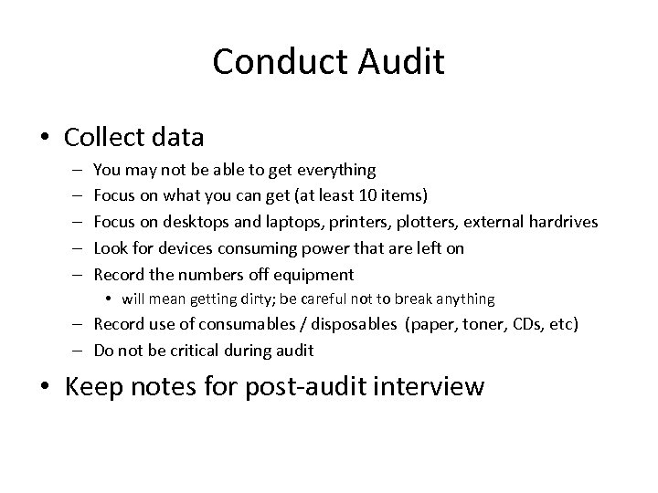 Conduct Audit • Collect data – – – You may not be able to
