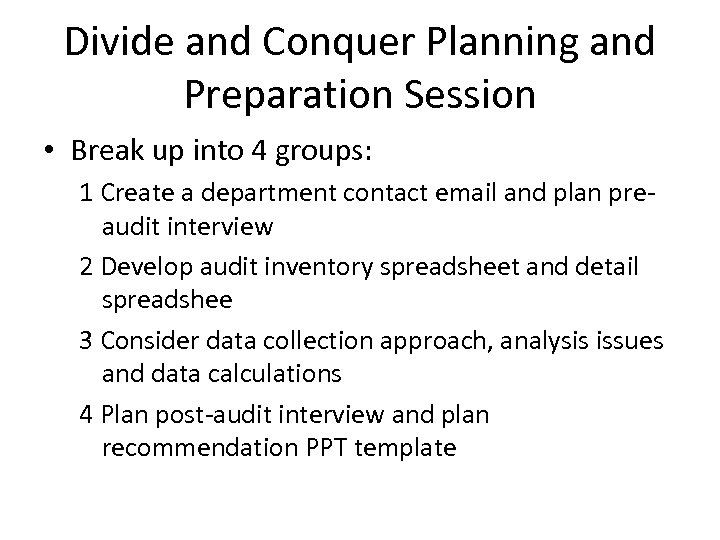 Divide and Conquer Planning and Preparation Session • Break up into 4 groups: 1