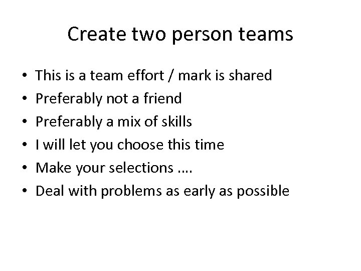 Create two person teams • • • This is a team effort / mark