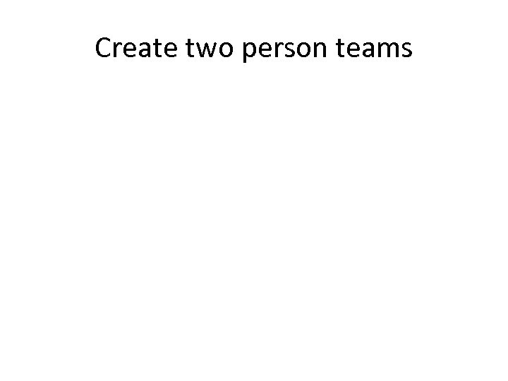 Create two person teams 