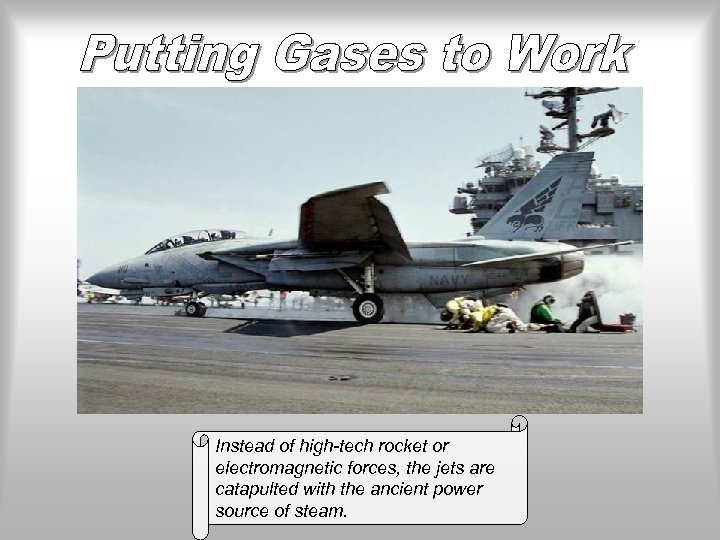 Instead of high-tech rocket or electromagnetic forces, the jets are catapulted with the ancient