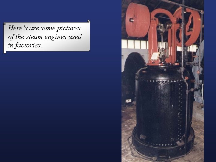 Here’s are some pictures of the steam engines used in factories. 
