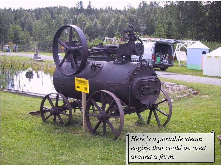 Here’s a portable steam engine that could be used around a farm. 