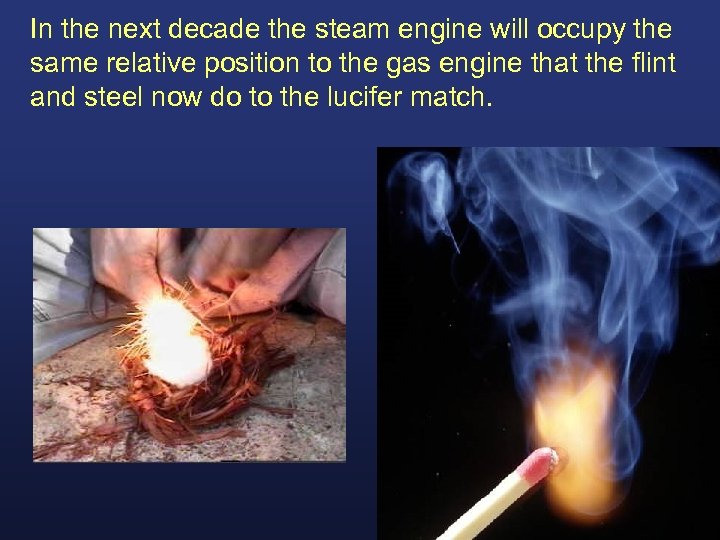 In the next decade the steam engine will occupy the same relative position to