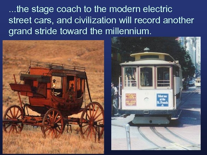 . . . the stage coach to the modern electric street cars, and civilization