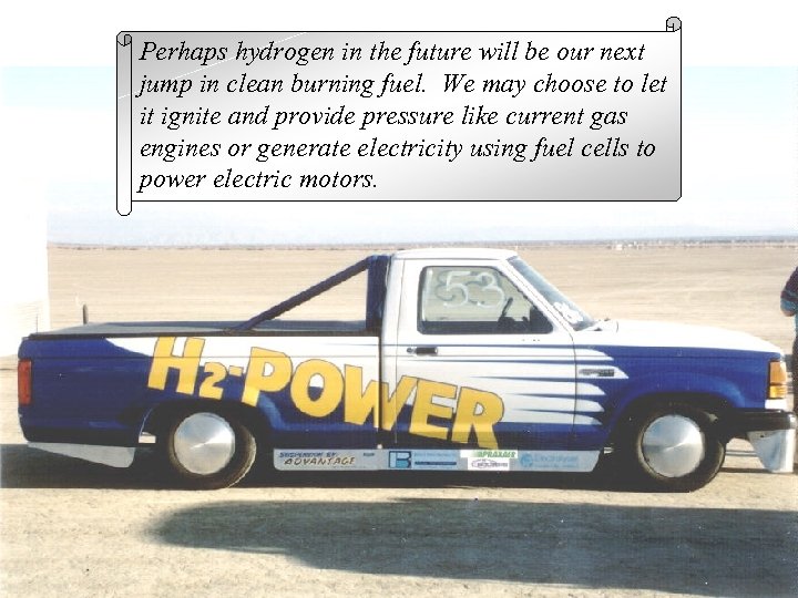 Perhaps hydrogen in the future will be our next jump in clean burning fuel.