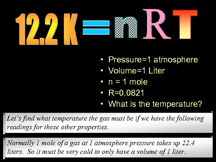  • • • Pressure=1 atmosphere Volume=1 Liter n = 1 mole R=0. 0821