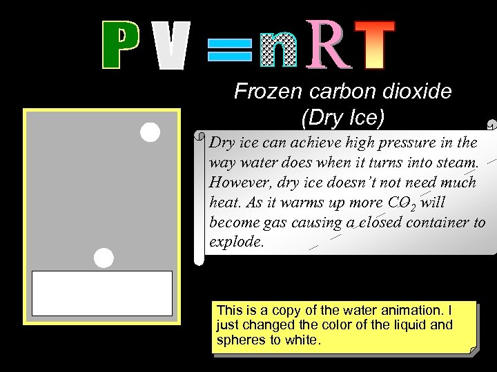 Frozen carbon dioxide (Dry Ice) Dry ice can achieve high pressure in the way