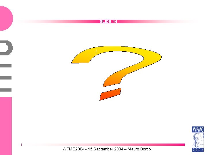 SLIDE 14 WPMC 2004 - 15 September 2004 – Mauro Borgo 