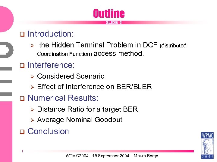 Outline SLIDE 3 Introduction: Interference: Considered Scenario Effect of Interference on BER/BLER Numerical Results: