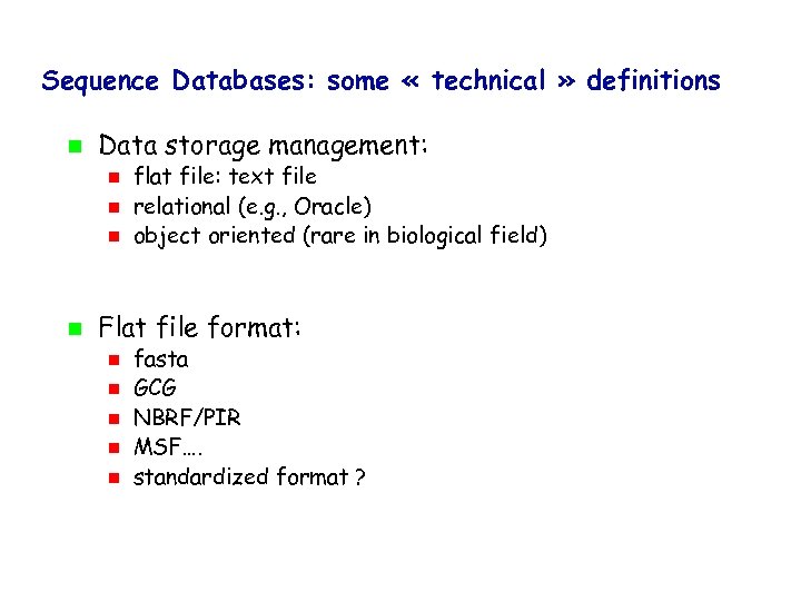 Sequence Databases: some « technical » definitions Data storage management: flat file: text file