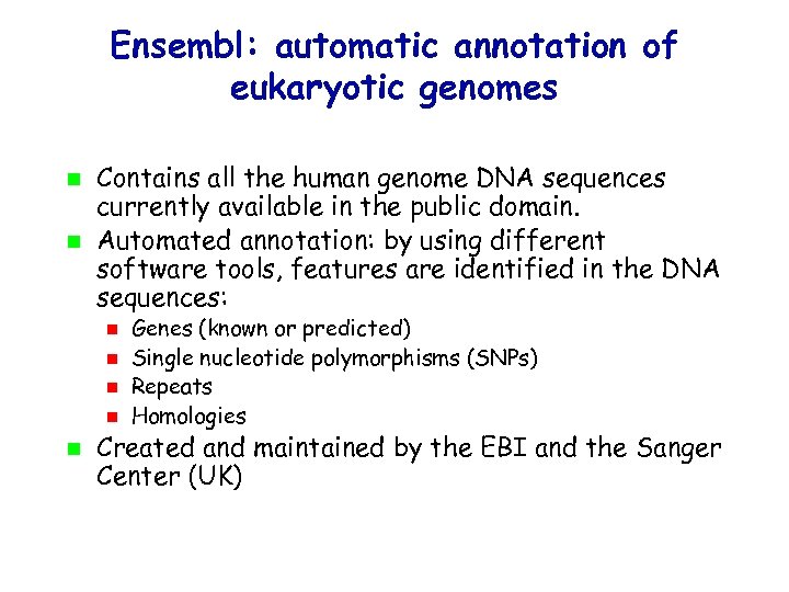 Ensembl: automatic annotation of eukaryotic genomes Contains all the human genome DNA sequences currently