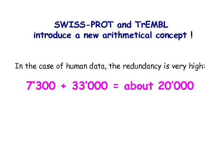 SWISS-PROT and Tr. EMBL introduce a new arithmetical concept ! In the case of