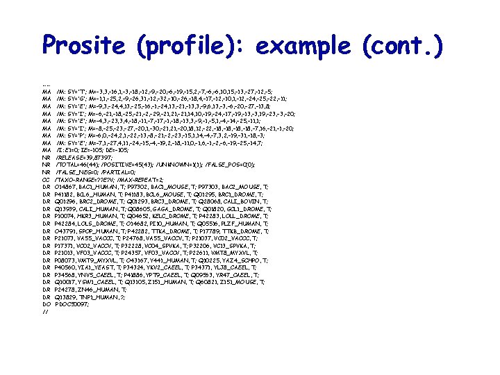 Prosite (profile): example (cont. ) …… MA MA MA NR NR NR CC DR