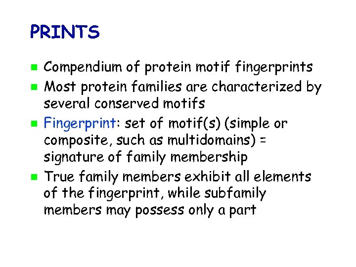 PRINTS Compendium of protein motif fingerprints Most protein families are characterized by several conserved