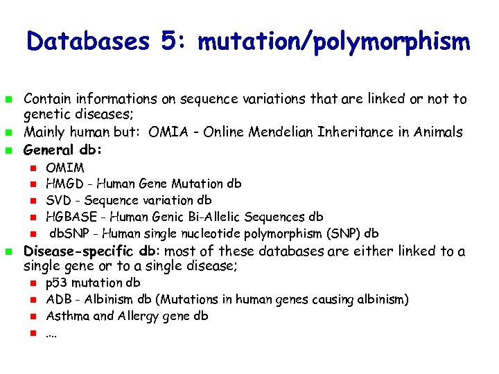 Databases 5: mutation/polymorphism Contain informations on sequence variations that are linked or not to