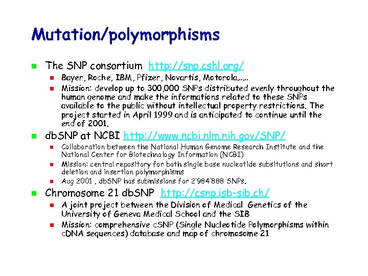 Mutation/polymorphisms The SNP consortium http: //snp. cshl. org/ db. SNP at NCBI http: //www.