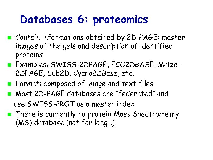 Databases 6: proteomics Contain informations obtained by 2 D-PAGE: master images of the gels