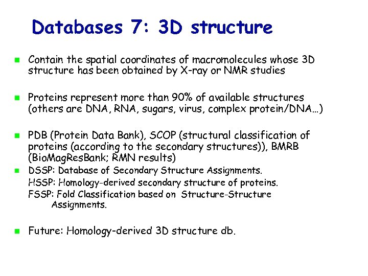 Databases 7: 3 D structure Contain the spatial coordinates of macromolecules whose 3 D