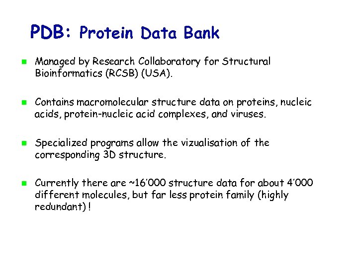 PDB: Protein Data Bank Managed by Research Collaboratory for Structural Bioinformatics (RCSB) (USA). Contains