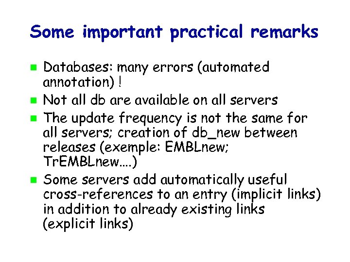 Some important practical remarks Databases: many errors (automated annotation) ! Not all db are