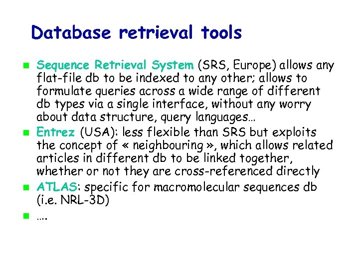 Database retrieval tools Sequence Retrieval System (SRS, Europe) allows any flat-file db to be