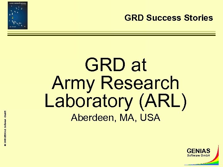 GRD Success Stories © 1998 GENIAS Software Gmb. H GRD at Army Research Laboratory