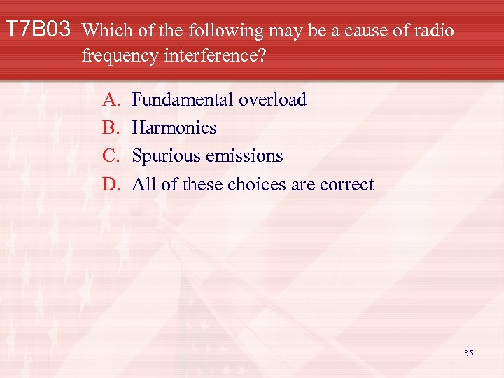 T 7 B 03 Which of the following may be a cause of radio