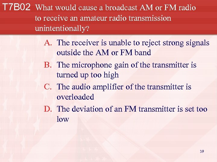 T 7 B 02 What would cause a broadcast AM or FM radio to