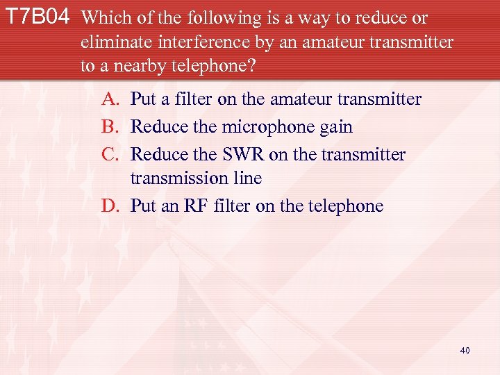 T 7 B 04 Which of the following is a way to reduce or