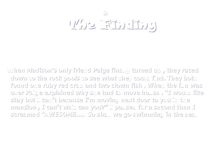 2 The Finding When Madison's only friend Paige finally turned up , they raced