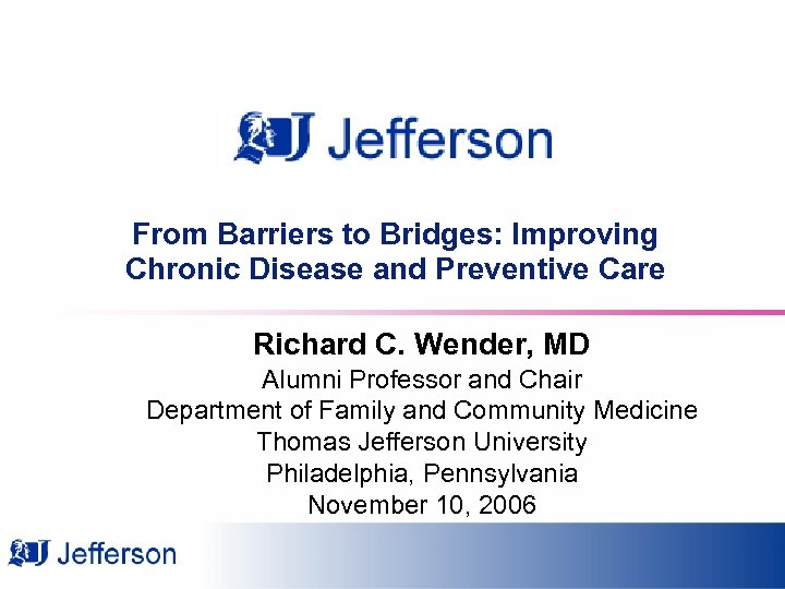 From Barriers to Bridges: Improving Chronic Disease and Preventive Care Richard C. Wender, MD