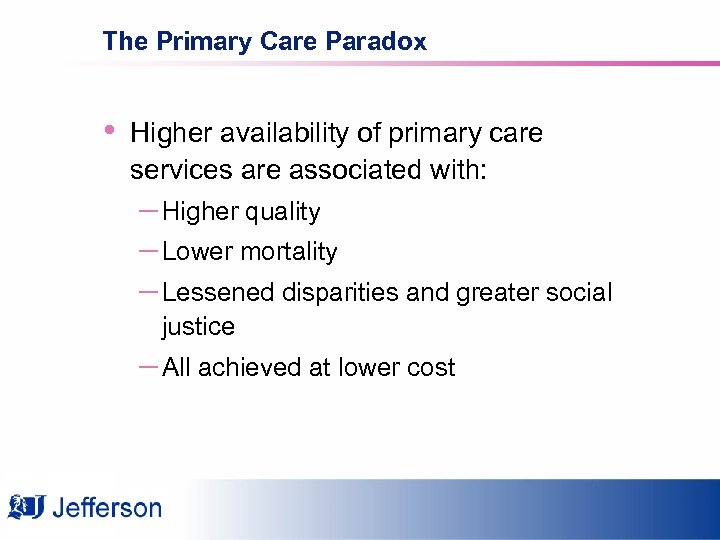 The Primary Care Paradox • Higher availability of primary care services are associated with: